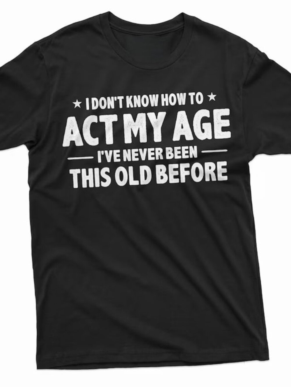 Funny Birthday T-shirt, Act My Age Tee, Shirt Gift For Birthday